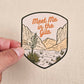 Meet Me in the Gila Vinyl Sticker